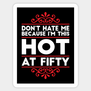Don't Hate Me Because I'm This HOT at Fifty! Sticker